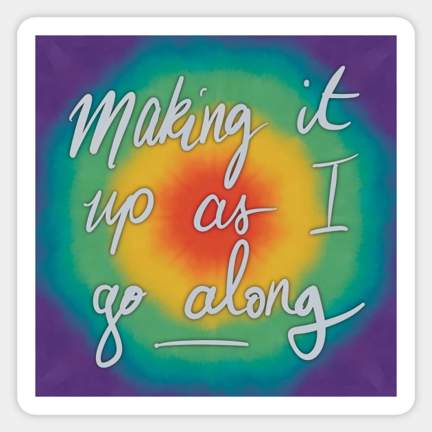 making it up as i go along Sticker by Aymzie94